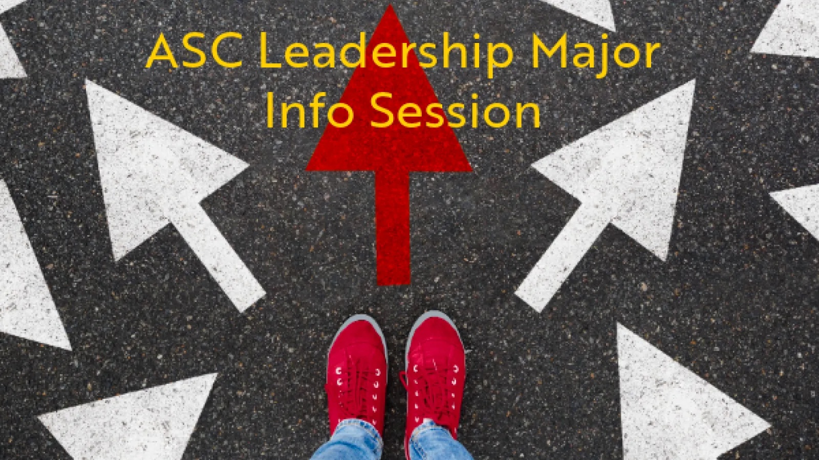 Multi-directional arrows on the ground with feet pointed towards a single red arrow. Text reads: ASC Leadership Major Info Session